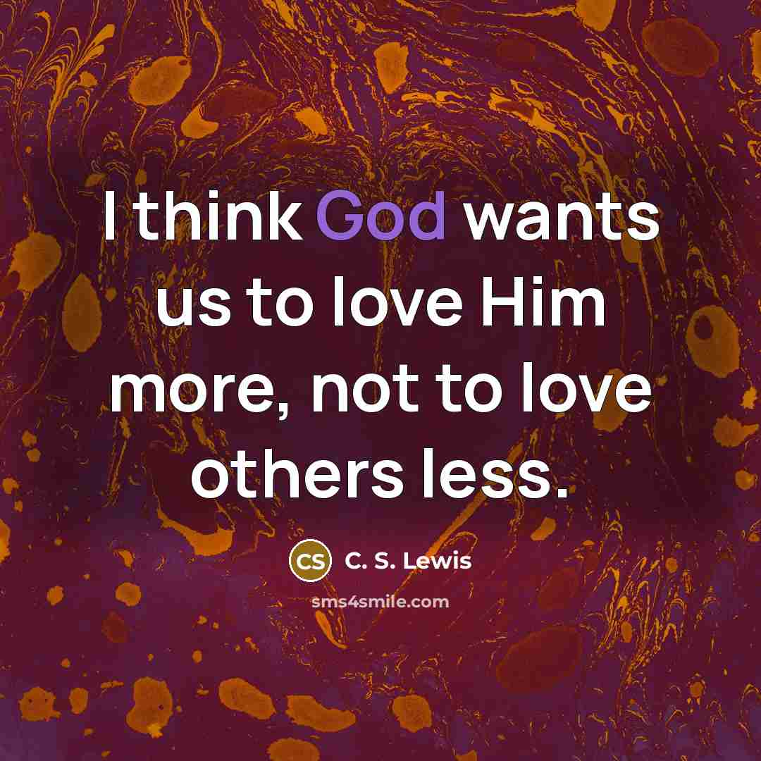 “I think God wants us to love Him more, not…” quote by C. S. Lewis