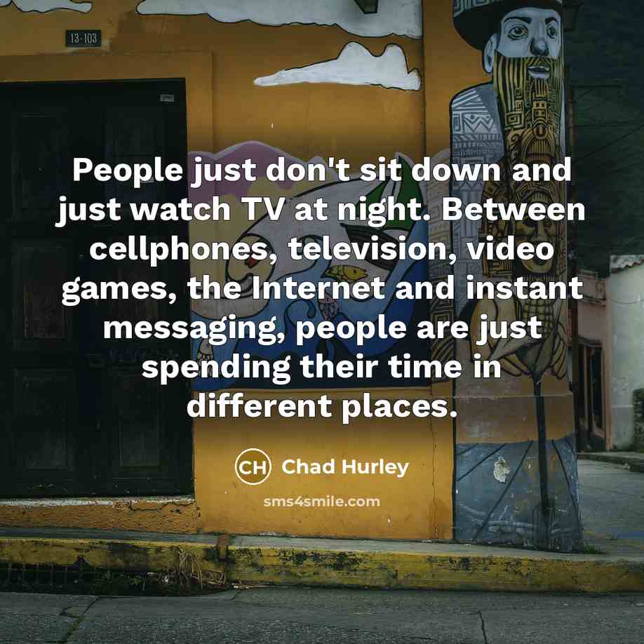 “People just don't sit down and just watch TV at…” quote by Chad Hurley