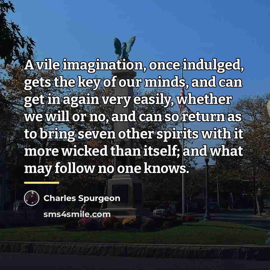 “A vile imagination, once indulged, gets the key of our…” quote by Charles Spurgeon