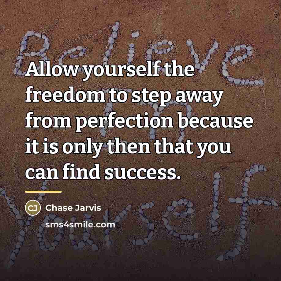 “Allow yourself the freedom to step away from perfection because…” quote by Chase Jarvis
