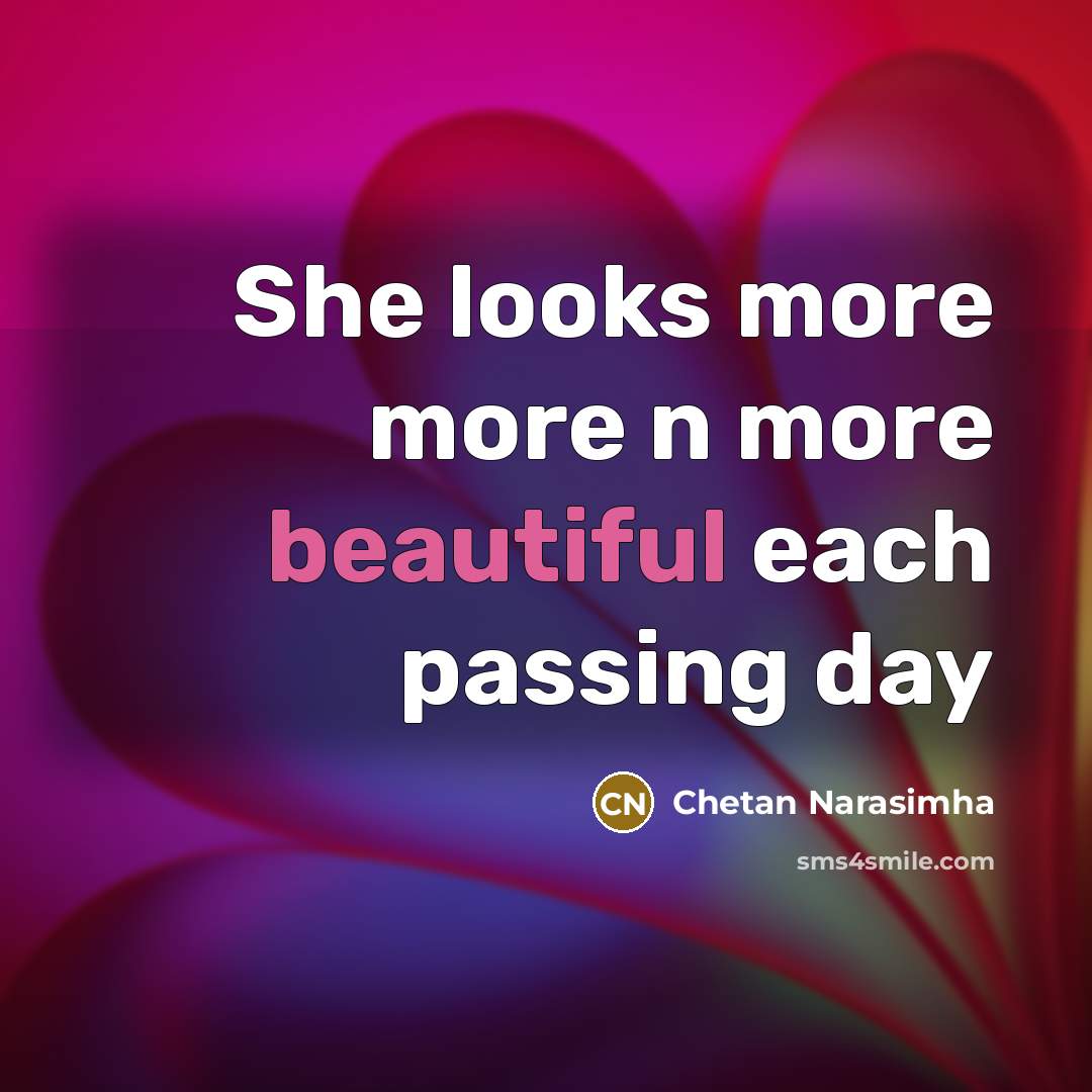 “She looks more more n more beautiful each passing day” quote by Chetan Narasimha