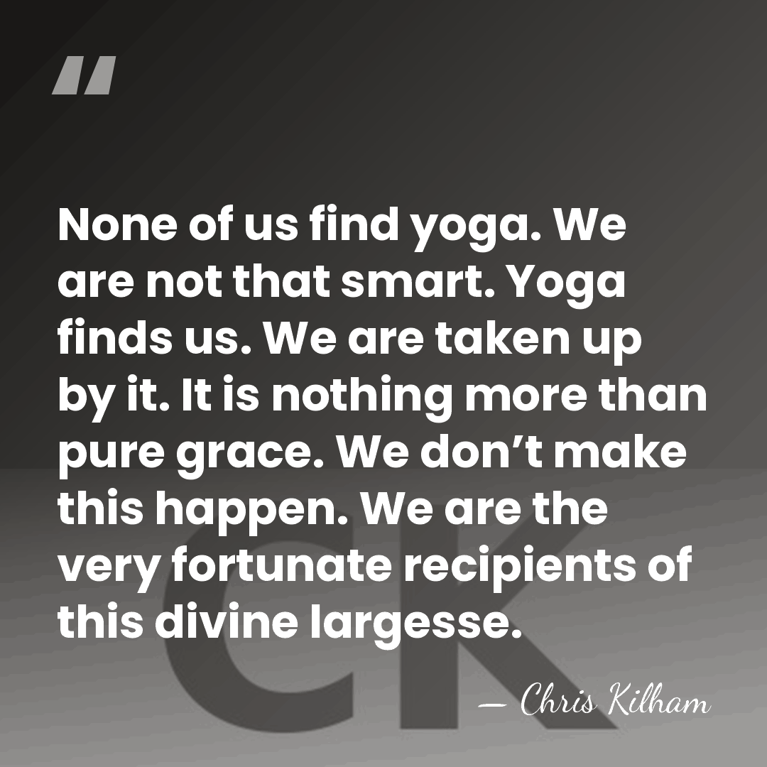 None of us find yoga. We are not that smart. Yoga finds&hellip; - Chris Kilham