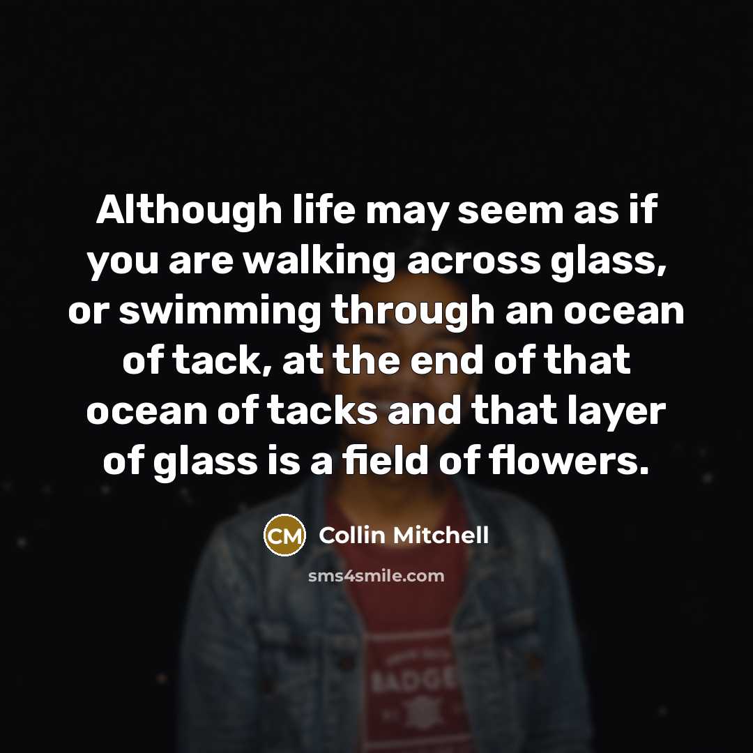 “Although life may seem as if you are walking across…” quote by Collin Mitchell