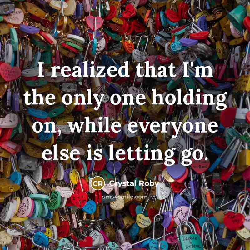 “I realized that I'm the only one holding on, while…” quote by Crystal Roby