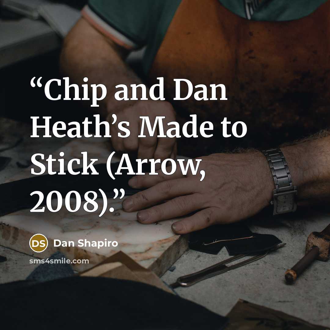 “Chip and Dan Heath’s Made to Stick (Arrow, 2008).” quote by Dan Shapiro