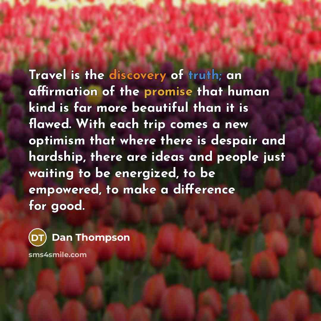 “Travel is the discovery of truth; an affirmation of the…” quote by Dan Thompson