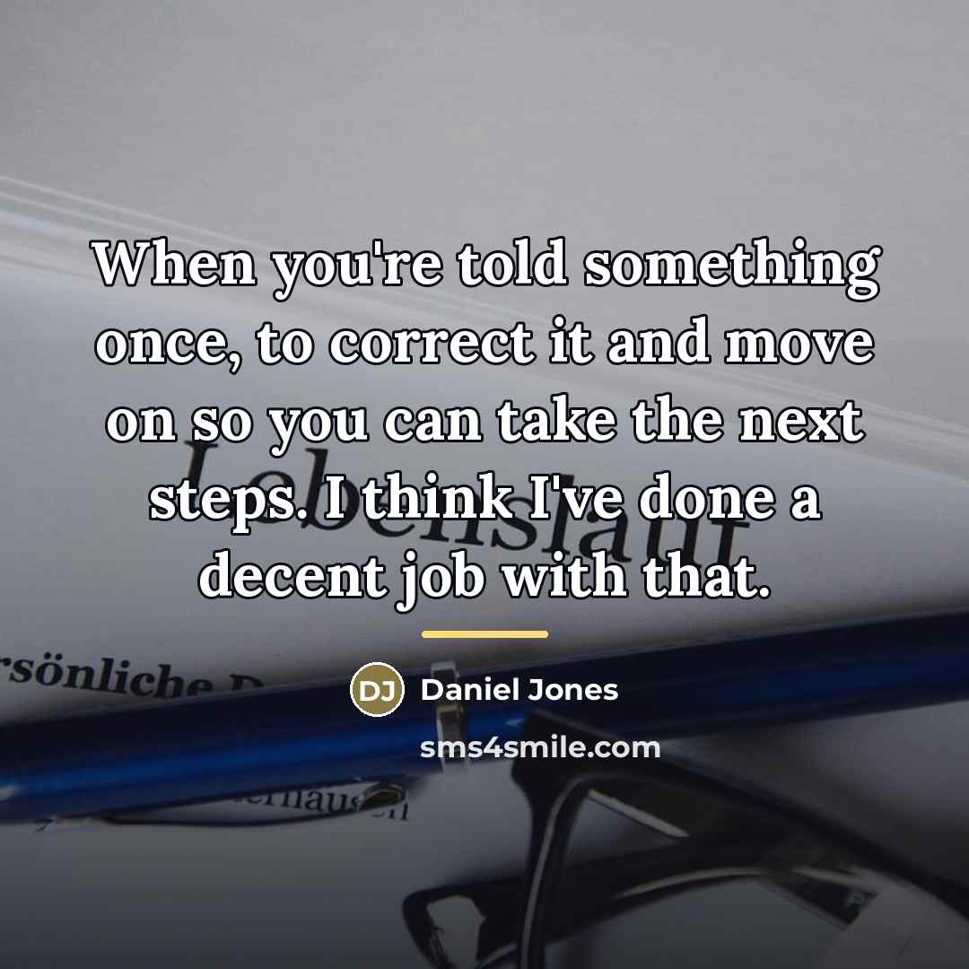 “When you're told something once, to correct it and move…” quote by Daniel Jones