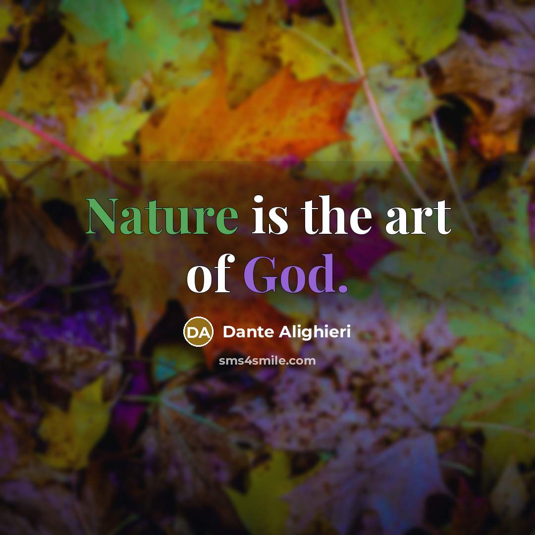 “Nature is the art of God.…” quote by Dante Alighieri