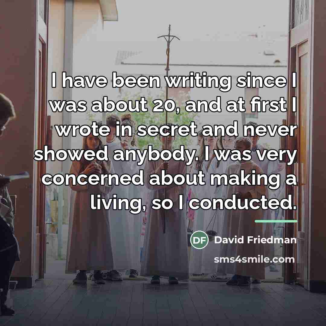 “I have been writing since I was about 20, and…” quote by David Friedman