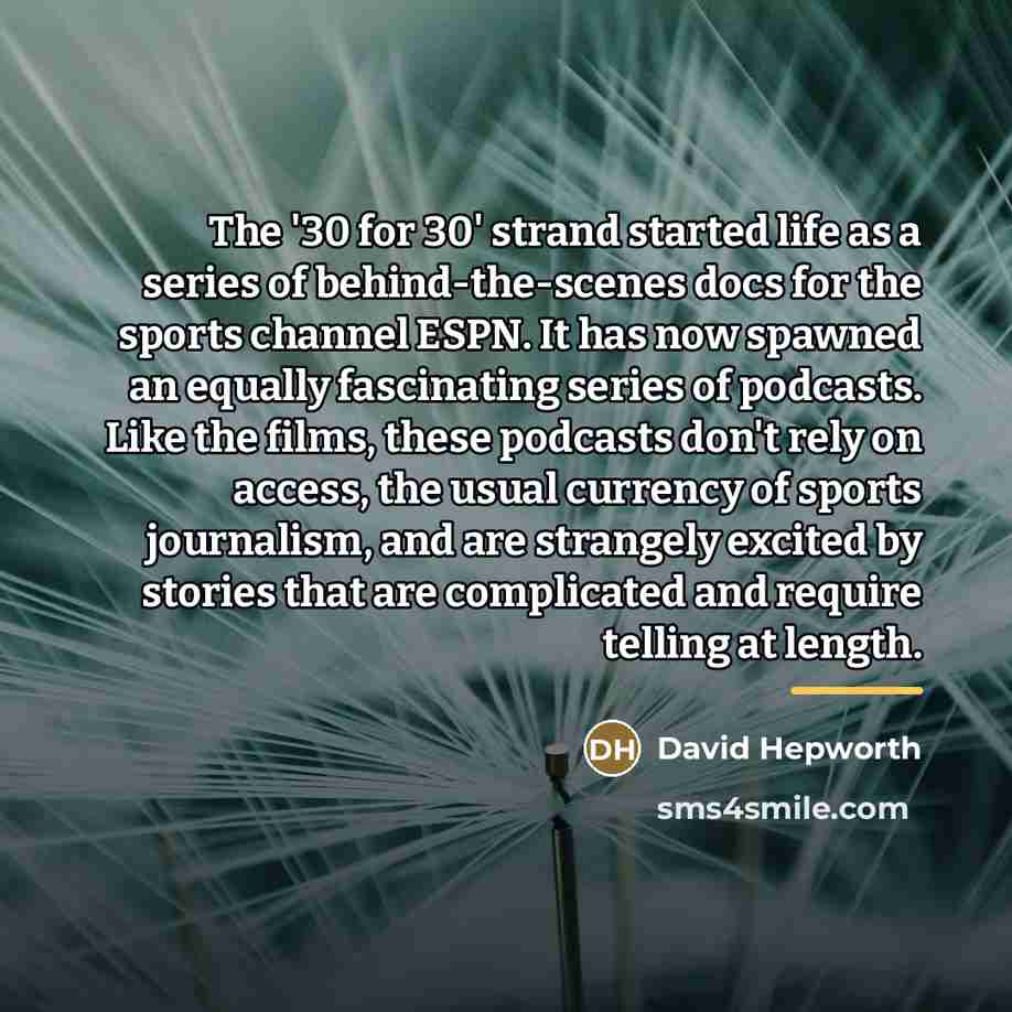 “The '30 for 30' strand started life as a series…” quote by David Hepworth