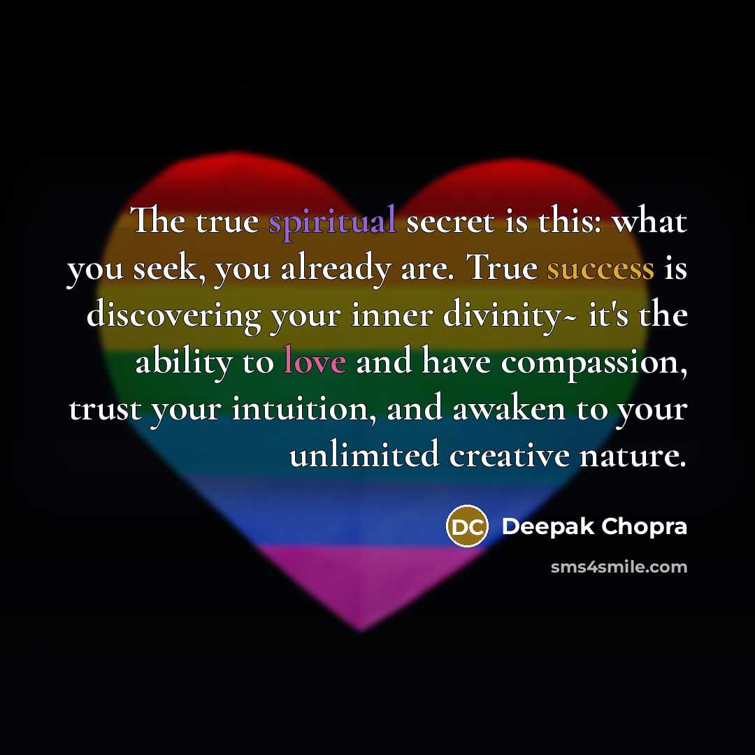 “The true spiritual secret is this: what you seek, you…” quote by Deepak Chopra