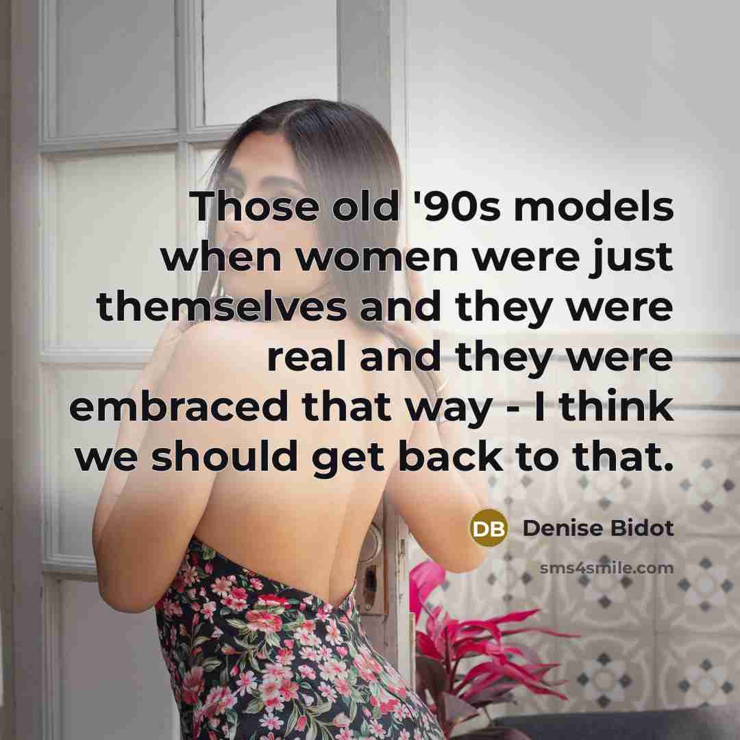 “Those old '90s models when women were just themselves and…” quote by Denise Bidot