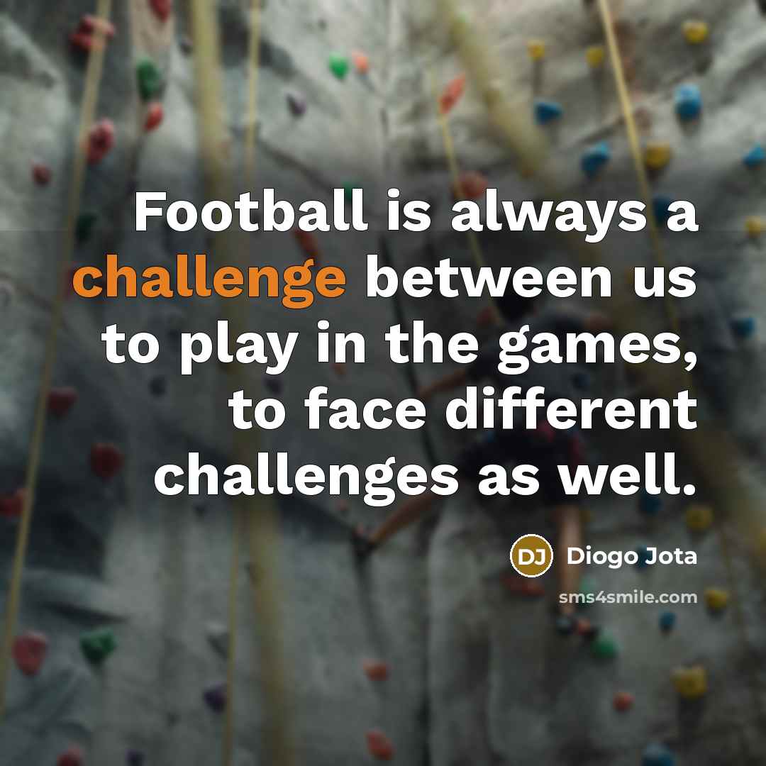 “Football is always a challenge between us to play in…” quote by Diogo Jota