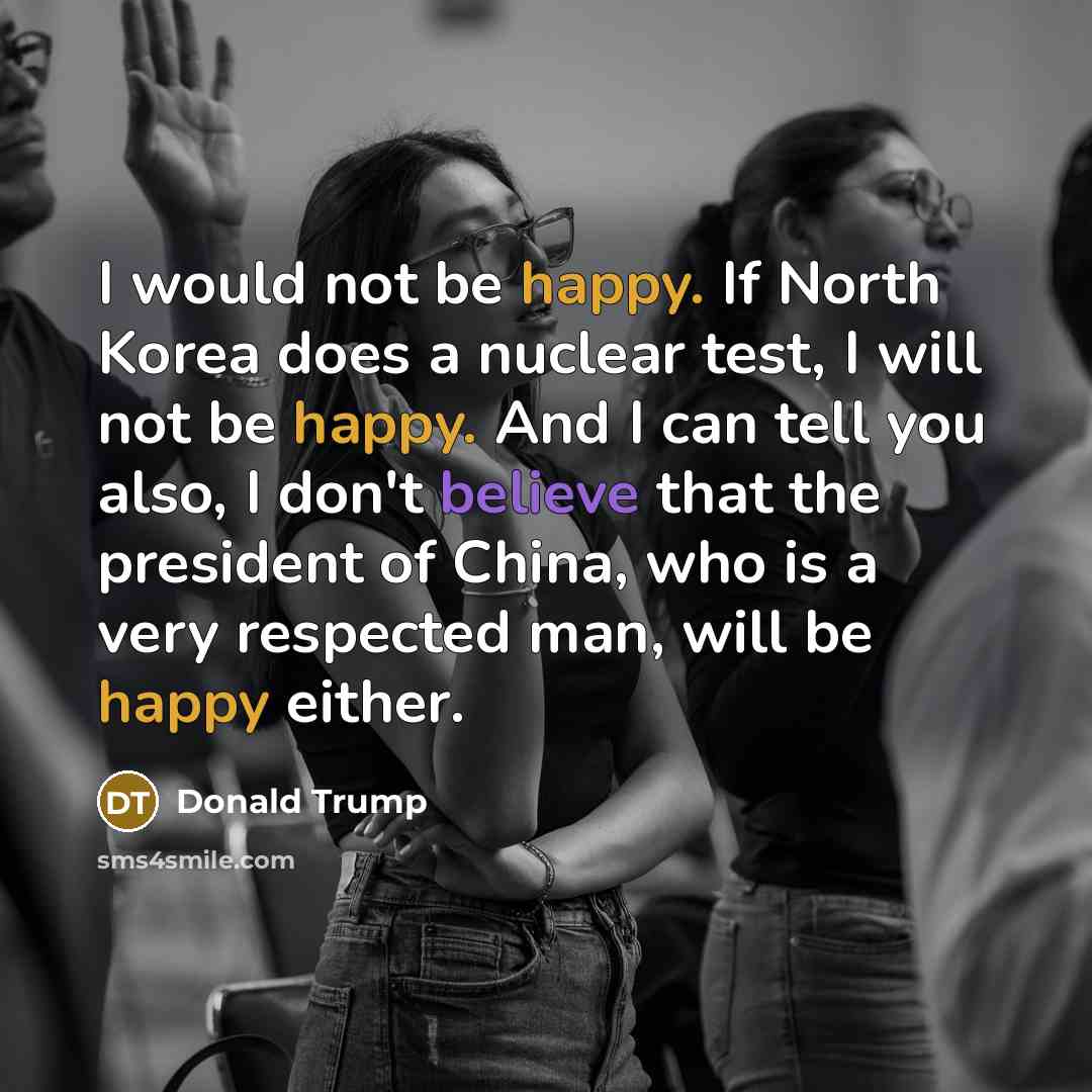 “I would not be happy. If North Korea does a…” quote by Donald Trump