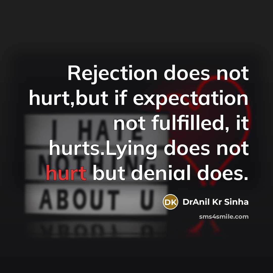 “Rejection does not hurt,but if expectation not fulfilled, it hurts.Lying…” quote by DrAnil Kr Sinha