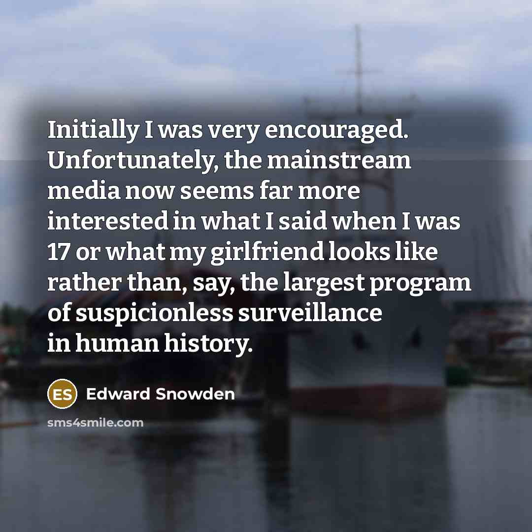 “Initially I was very encouraged. Unfortunately, the mainstream media now…” quote by Edward Snowden