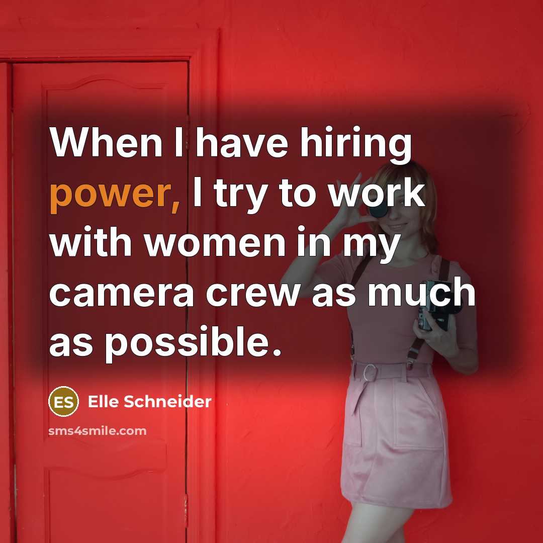 “When I have hiring power, I try to work with…” quote by Elle Schneider