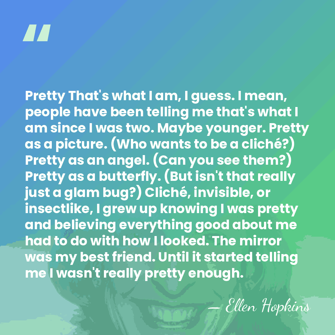 Pretty That's what I am, I guess. I mean, people have been&hellip; - Ellen Hopkins