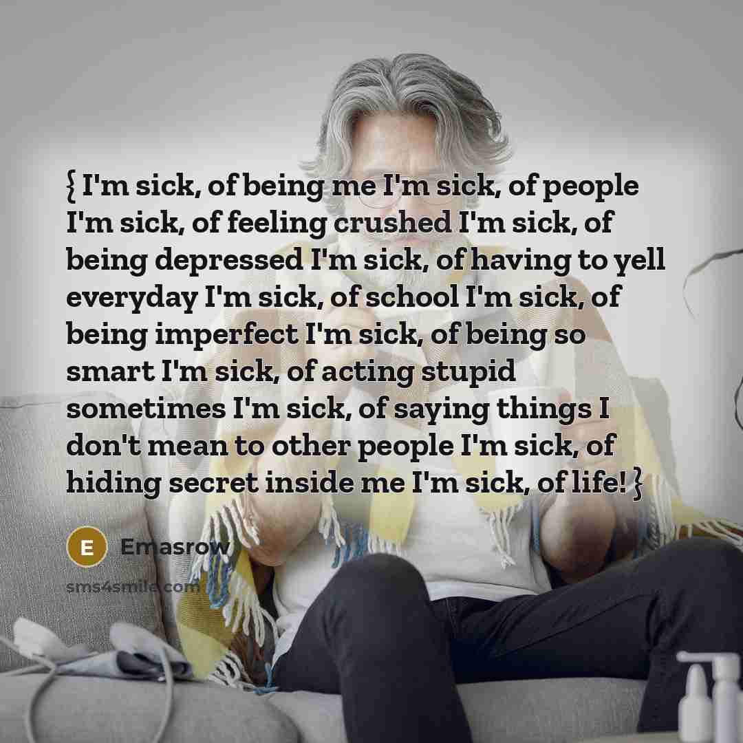 “{ I'm sick, of being me I'm sick, of people…” quote by Emasrow