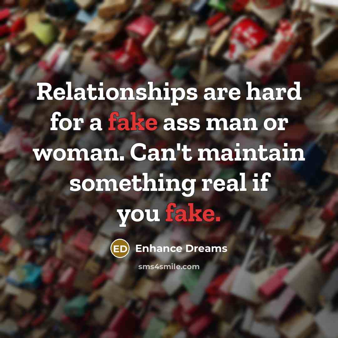 “Relationships are hard for a fake ass man or woman.…” quote by Enhance Dreams