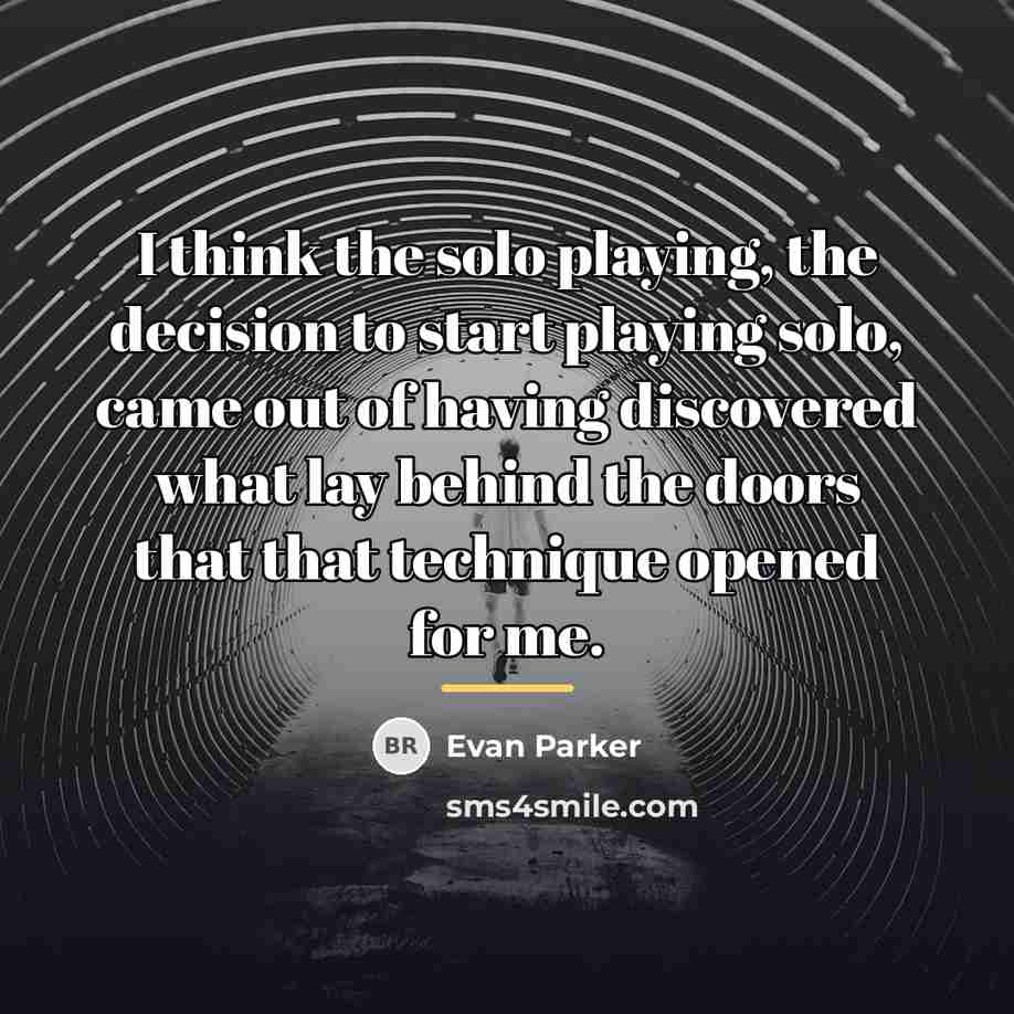 “I think the solo playing, the decision to start playing…” quote by Evan Parker