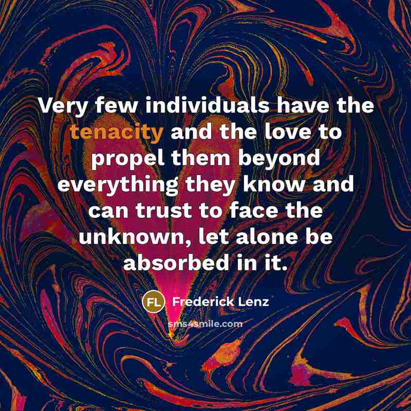 “Very few individuals have the tenacity and the love to…” quote by Frederick Lenz