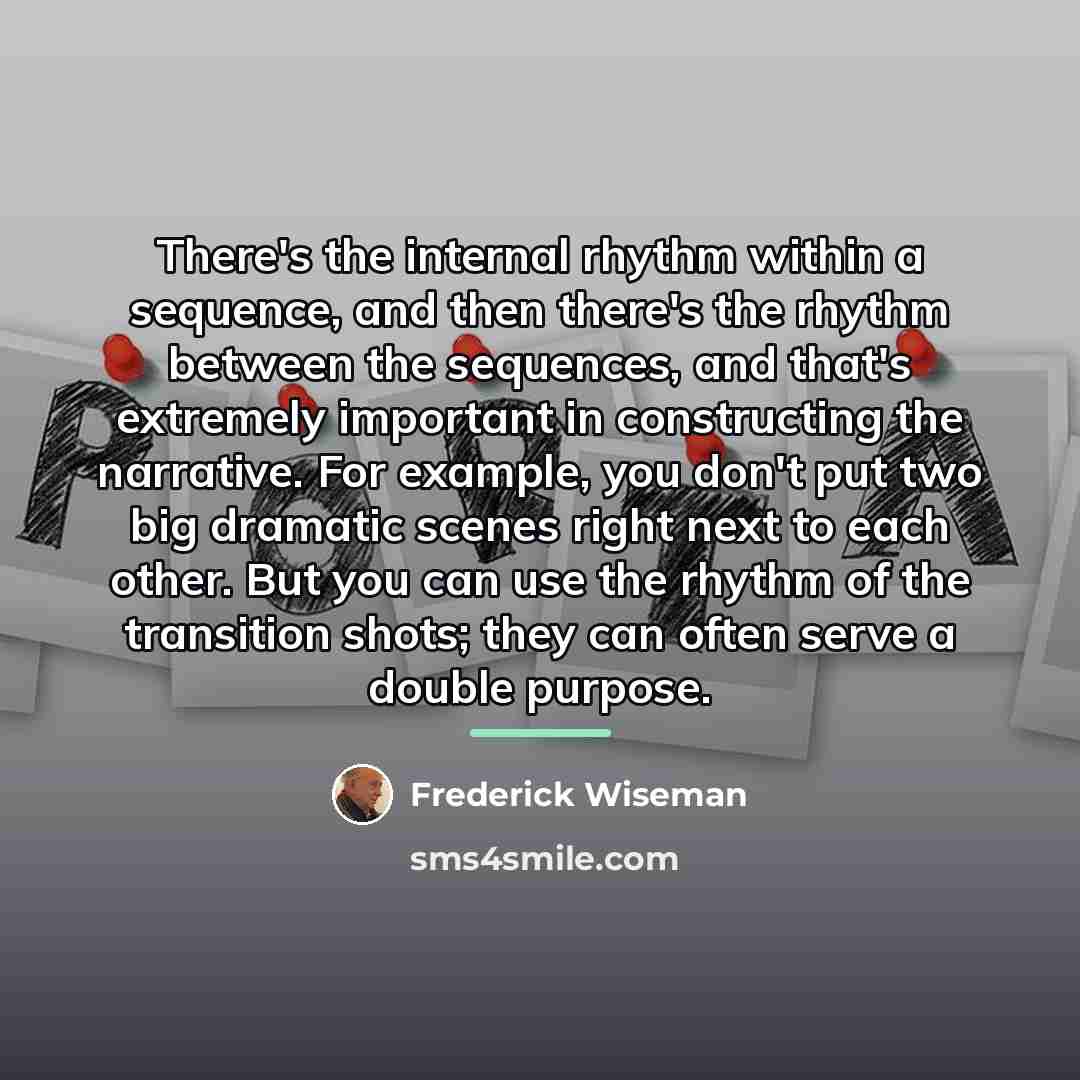 “There's the internal rhythm within a sequence, and then there's…” quote by Frederick Wiseman