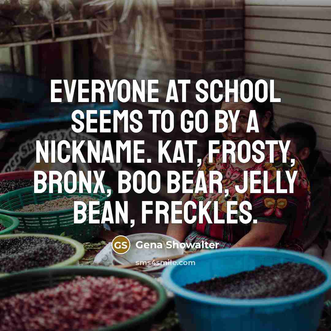 “Everyone at school seems to go by a nickname. Kat,…” quote by Gena Showalter