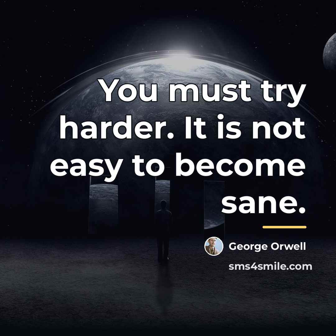 “You must try harder. It is not easy to become…” quote by George Orwell