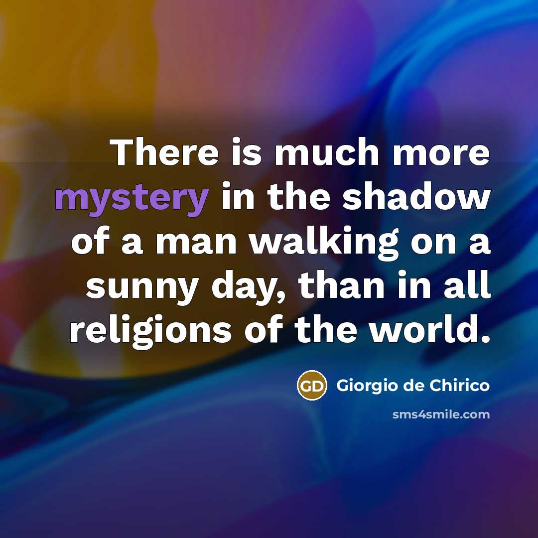 “There is much more mystery in the shadow of a…” quote by Giorgio de Chirico
