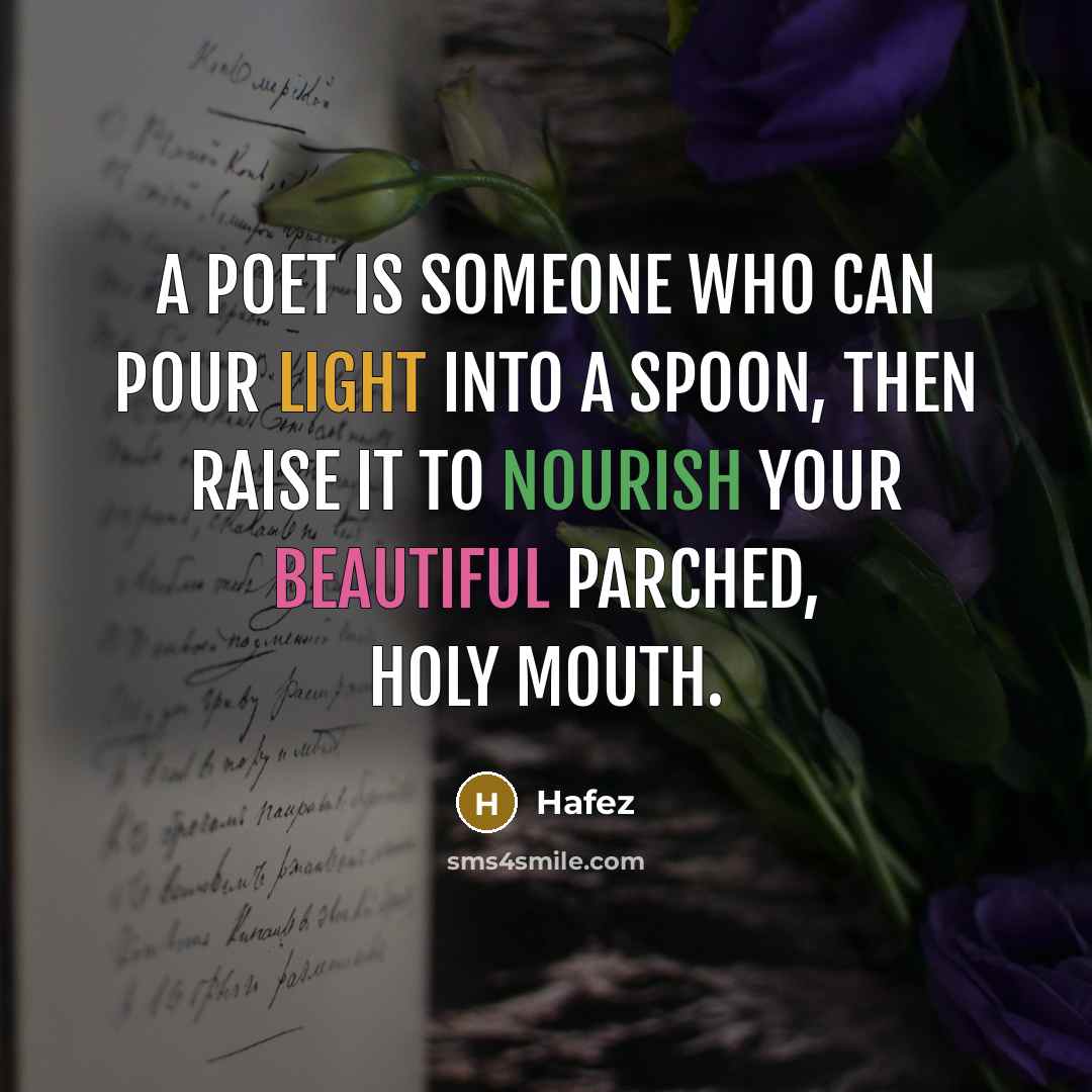“A poet is someone Who can pour Light into a…” quote by Hafez