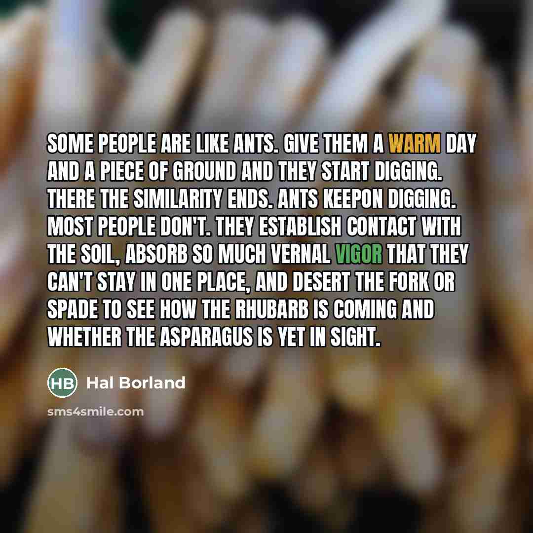 “Some people are like ants. Give them a warm day…” quote by Hal Borland