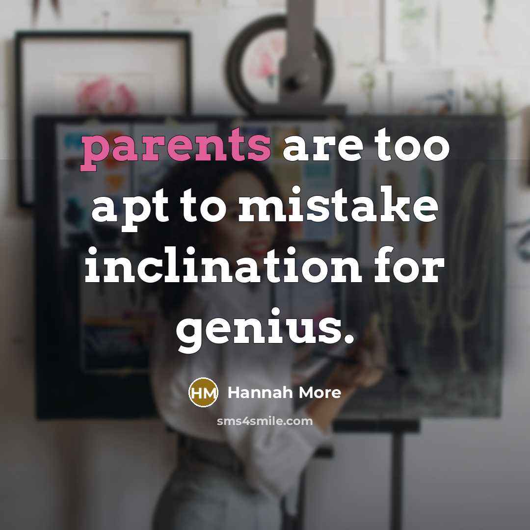 “parents are too apt to mistake inclination for genius.…” quote by Hannah More
