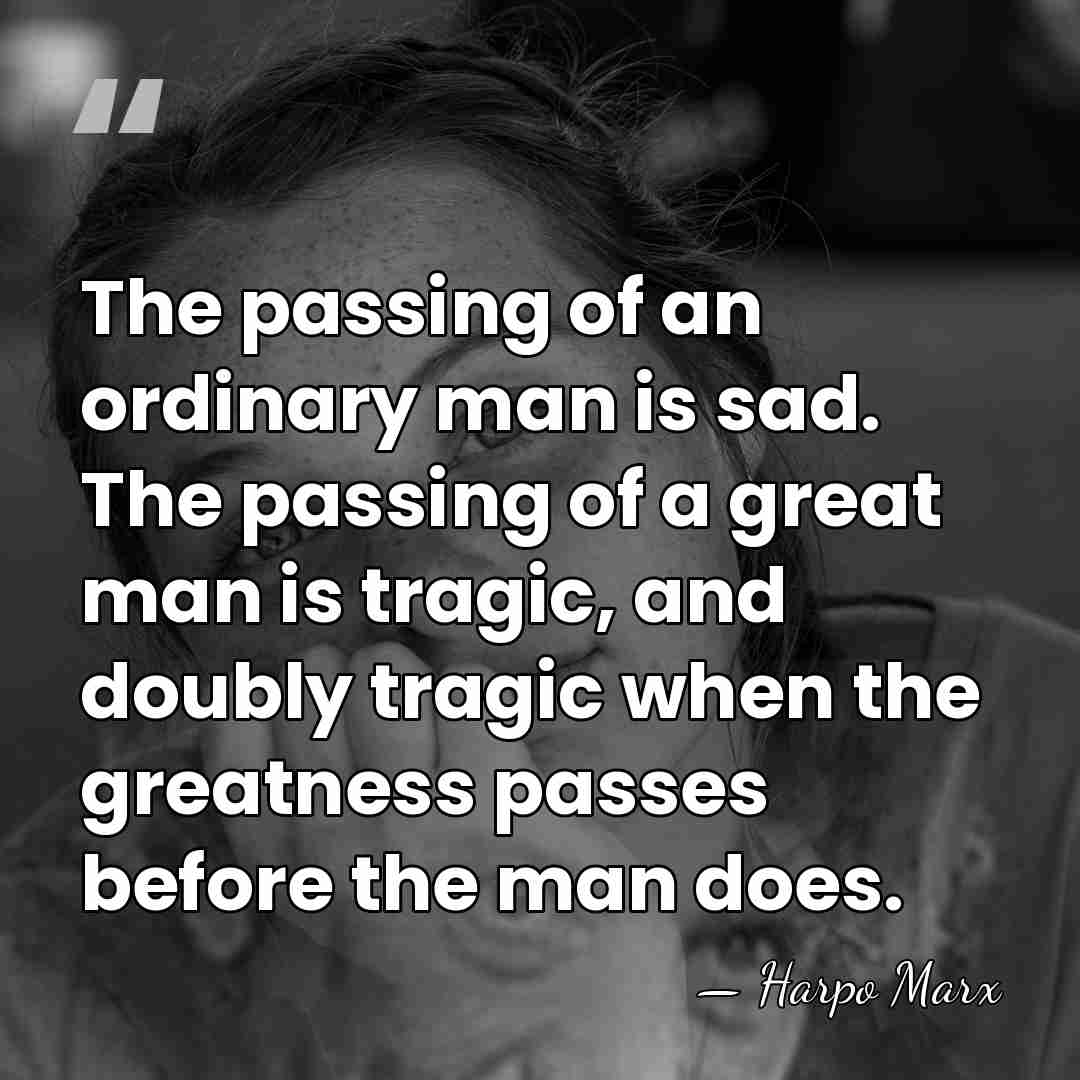 The passing of an ordinary man is sad. The passing of a&hellip; - Harpo Marx