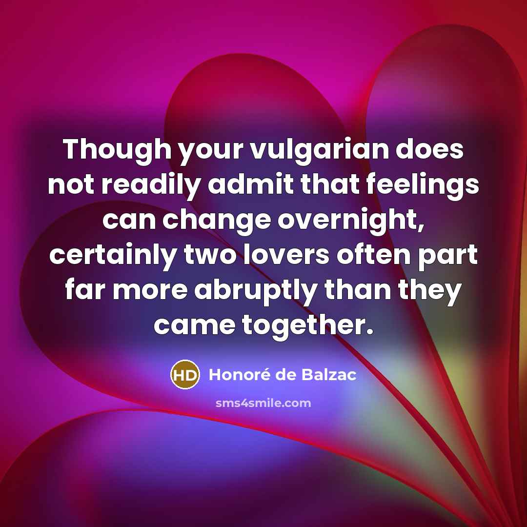 “Though your vulgarian does not readily admit that feelings can…” quote by Honore de Balzac