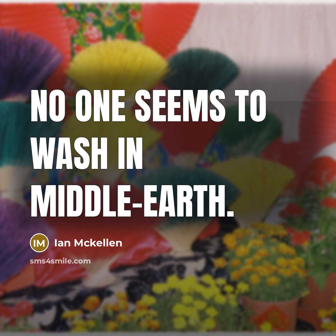 “No one seems to wash in Middle-earth.…” quote by Ian Mckellen