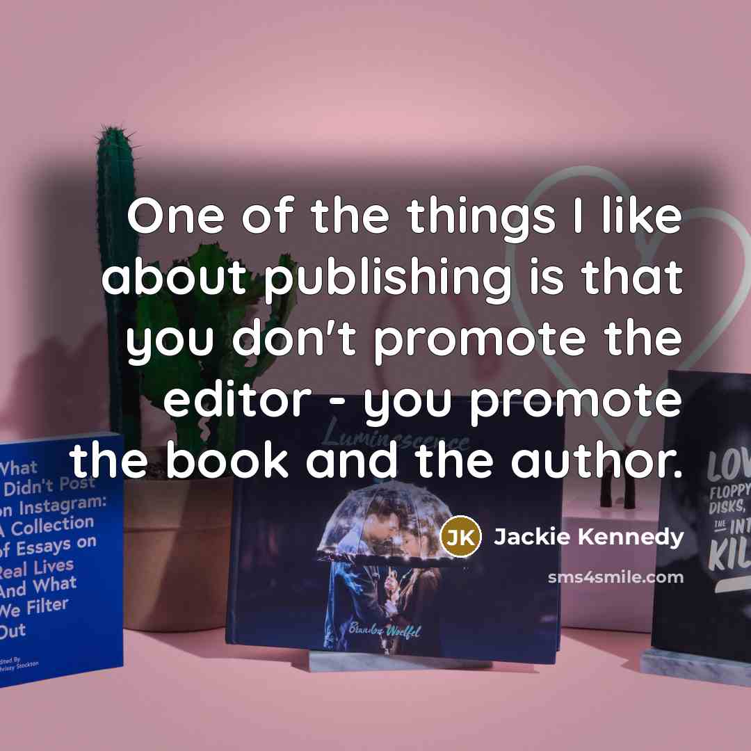 “One of the things I like about publishing is that…” quote by Jackie Kennedy