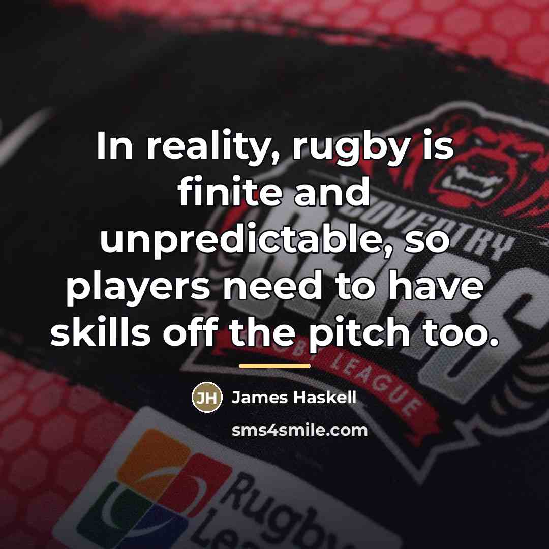 “In reality, rugby is finite and unpredictable, so players need…” quote by James Haskell