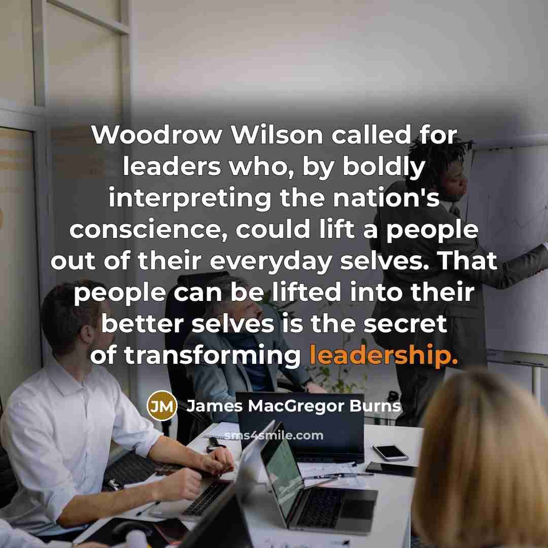 “Woodrow Wilson called for leaders who, by boldly interpreting the…” quote by James MacGregor Burns