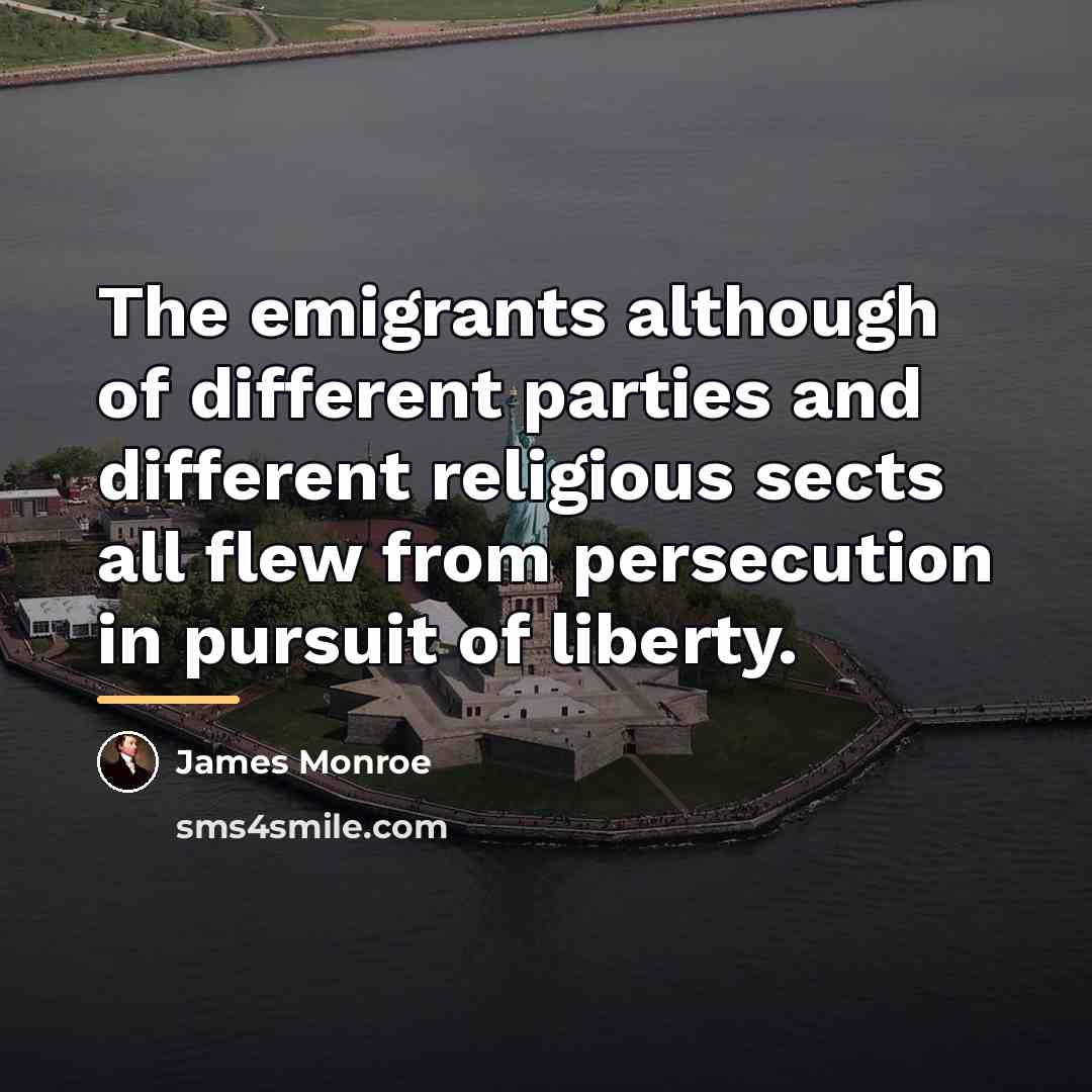 “The emigrants although of different parties and different religious sects…” quote by James Monroe