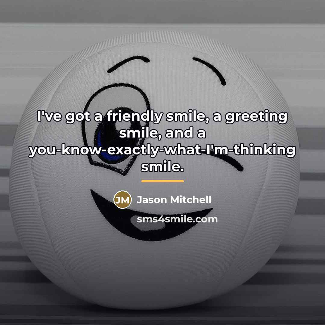 “I've got a friendly smile, a greeting smile, and a…” quote by Jason Mitchell