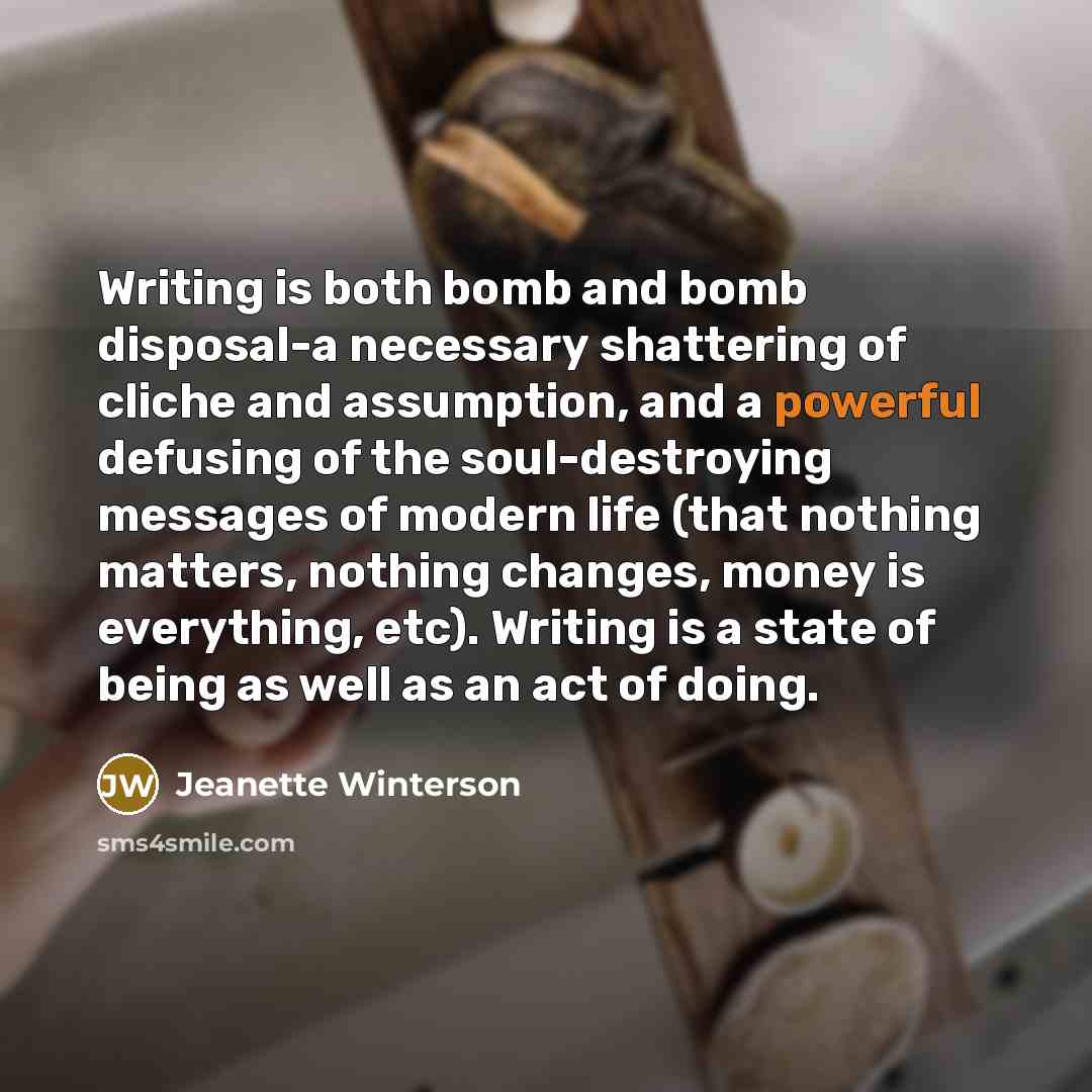 “Writing is both bomb and bomb disposal-a necessary shattering of…” quote by Jeanette Winterson