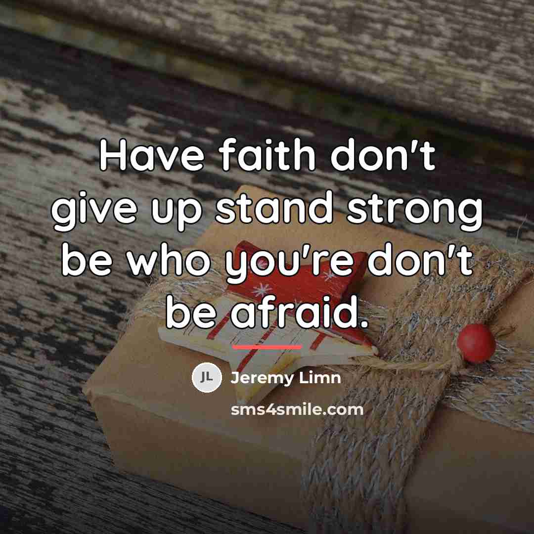 “Have faith don't give up stand strong be who you're…” quote by Jeremy Limn