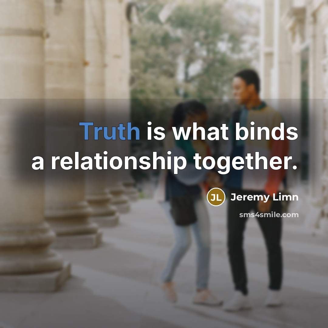 “Truth is what binds a relationship together.…” quote by Jeremy Limn