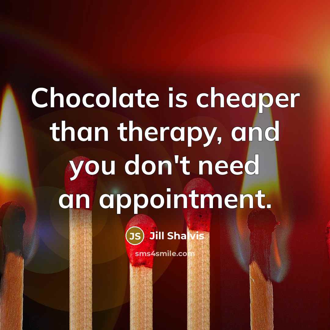 “Chocolate is cheaper than therapy, and you don't need an…” quote by Jill Shalvis