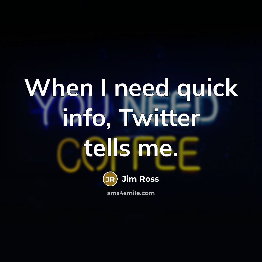“When I need quick info, Twitter tells me.…” quote by Jim Ross