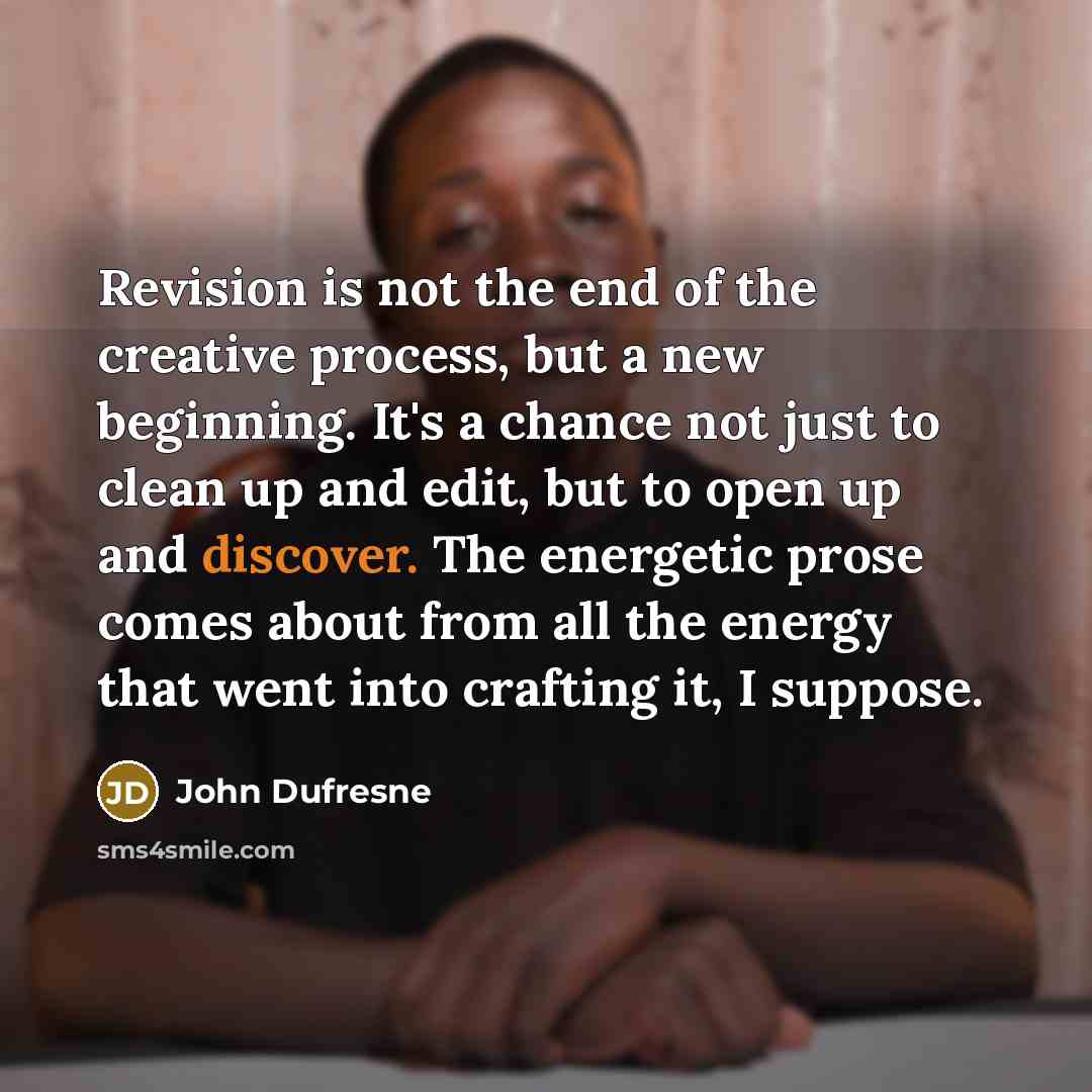 “Revision is not the end of the creative process, but…” quote by John Dufresne