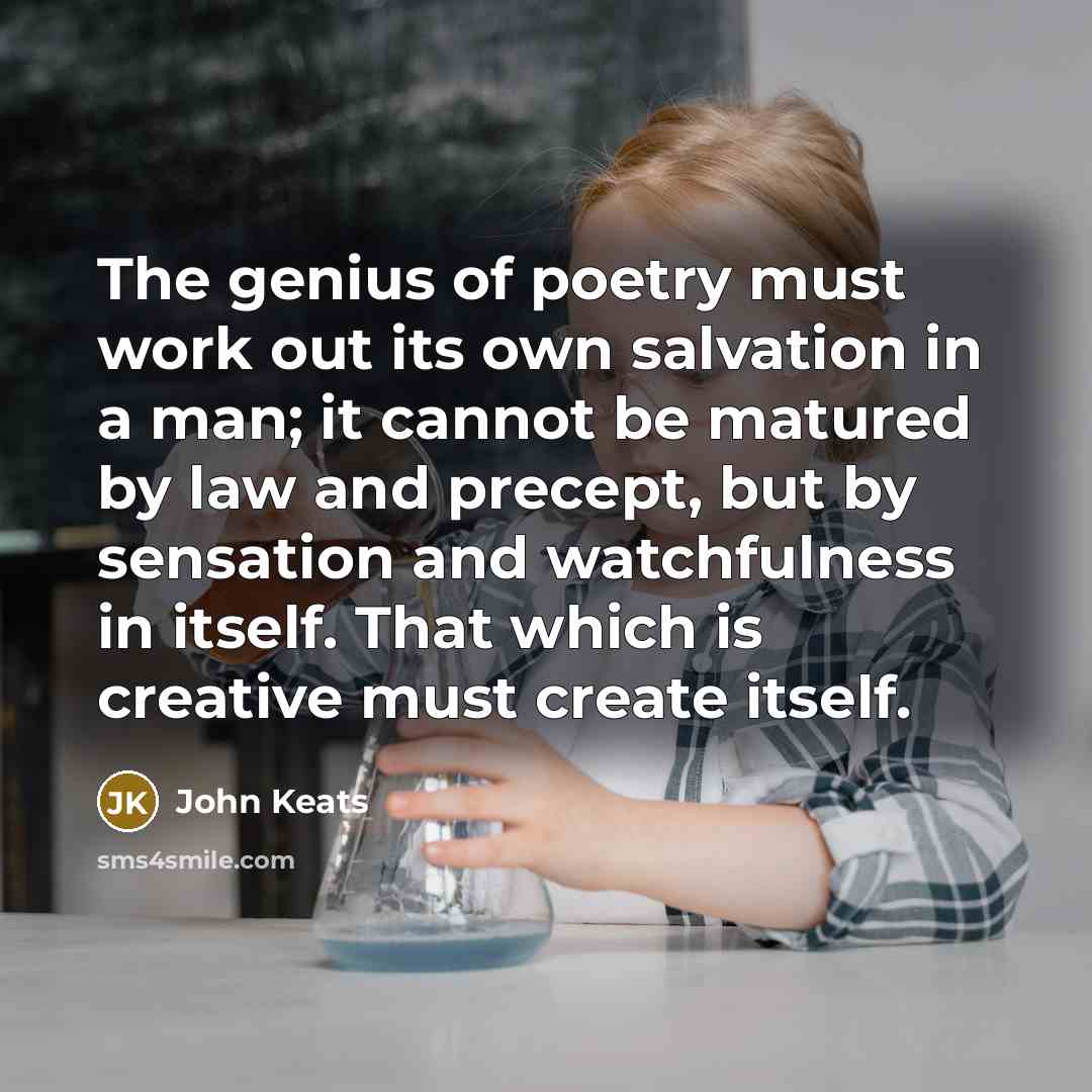 “The genius of poetry must work out its own salvation…” quote by John Keats