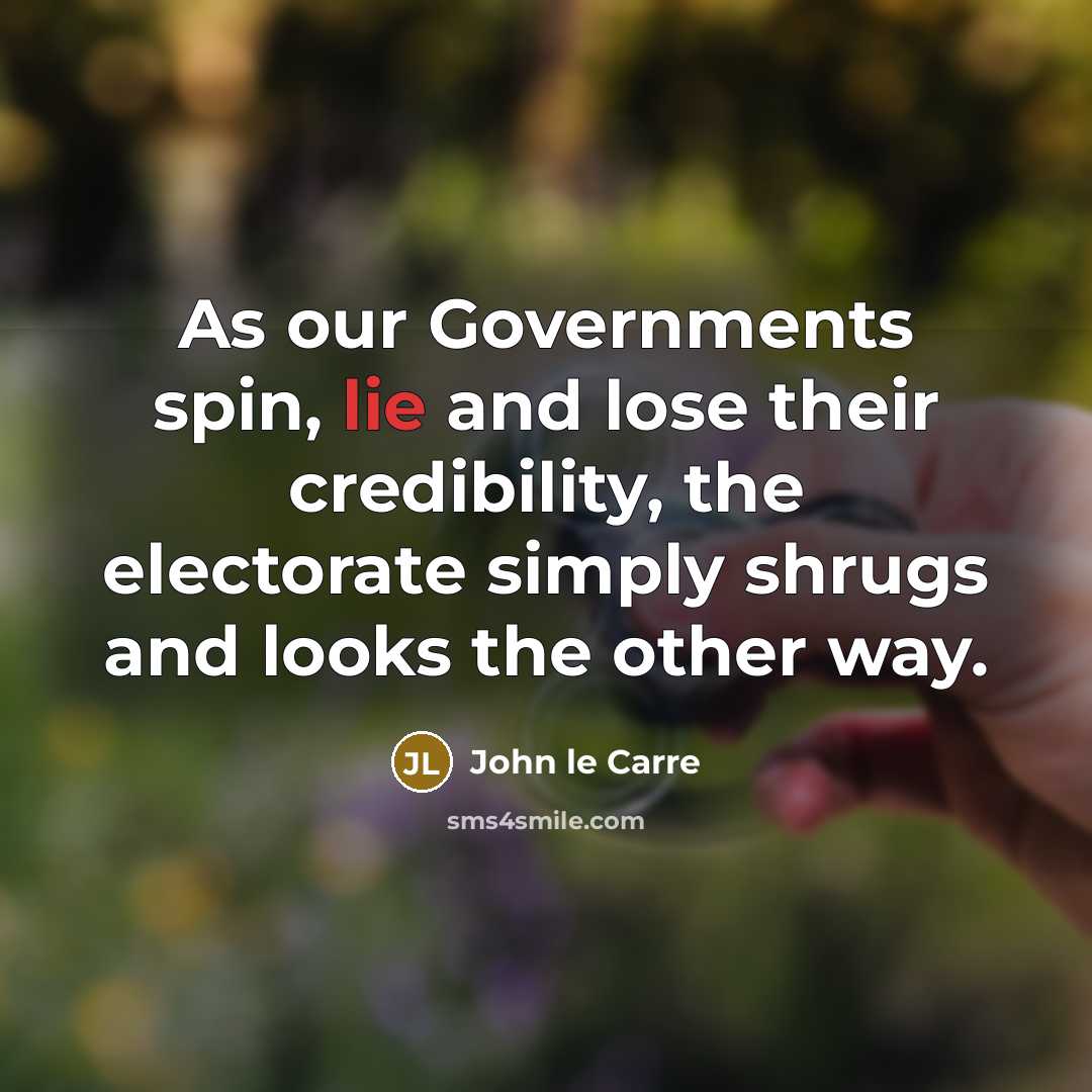“As our Governments spin, lie and lose their credibility, the…” quote by John le Carre