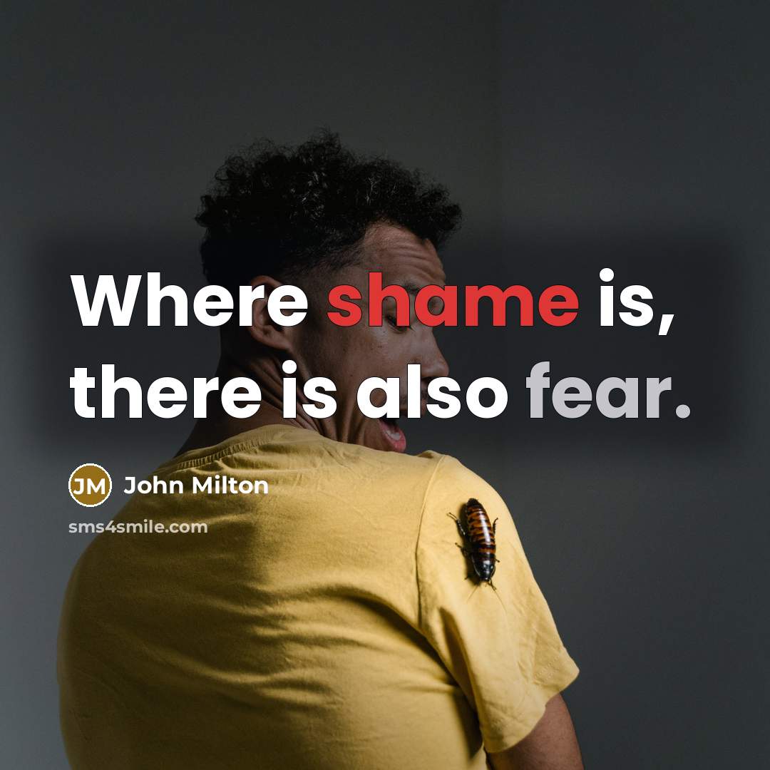 “Where shame is, there is also fear.…” quote by John Milton
